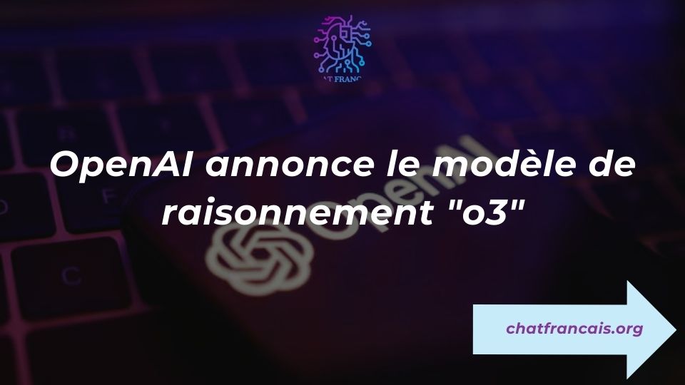 openai annonce le modele de raisonnement o3