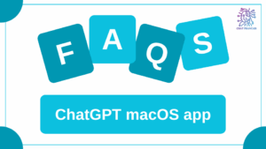 ChatGPT macOS app FAQs