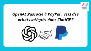 OpenAI s’associe à PayPal vers des achats intégrés dans ChatGPT