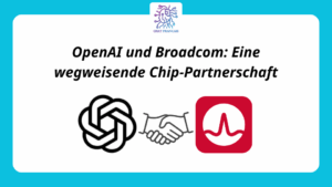 OpenAI und Broadcom Eine wegweisende Chip Partnerschaft